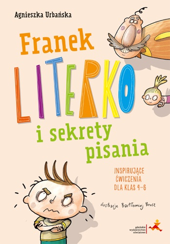 Franek Literko i sekrety pisania. Inspirujące ćwiczenia dla klas 4–6 - Agnieszka Urbańska | okładka