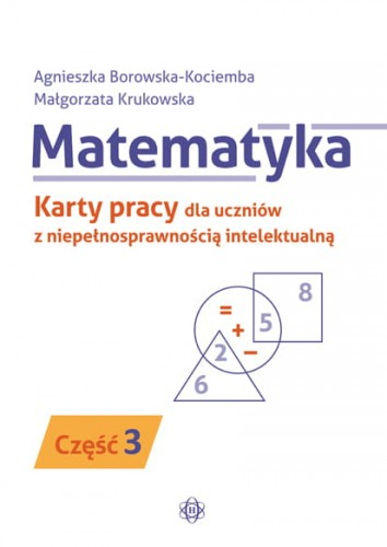 Matematyka karty pracy dla uczniów z niepełnosprawnością intelektualną część 3 - Borowska-Kociemba Agnieszka, Krukowska Małgorzata | okładka