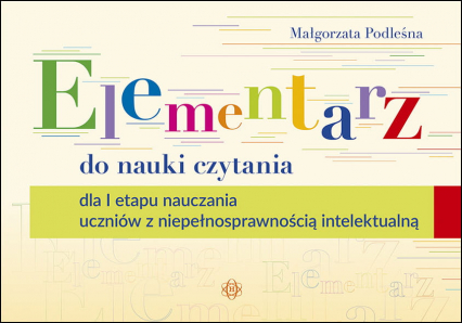 Elementarz do nauki czytania dla i etapu nauczania uczniów z niepełnosprawnością intelektualną - Małgorzata Podleśna | okładka