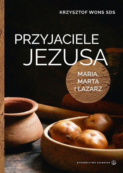 Przyjaciele Jezusa Maria marta i łazarz - Wons Krzysztof | okładka