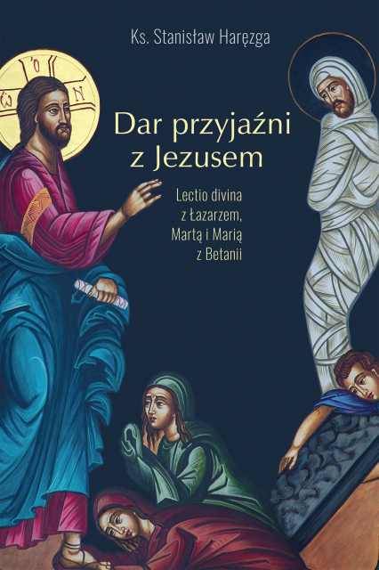 Dar przyjaźni z Jezusem. Lectio divina z Łazarzem, Martą i Marią z Betanii -  | okładka