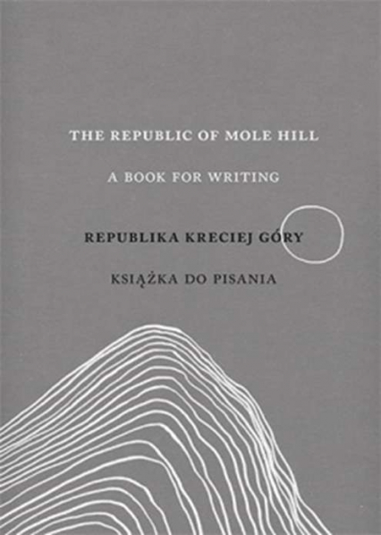 The republic of mole hill a book for writing republika kreciej góry książka do pisania - Lidia Rozmus | okładka