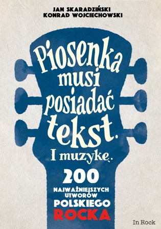 Piosenka musi posiadać tekst i muzykę 200 najważniejszych utworów polskiego rocka - Konrad Wojciechowski | okładka