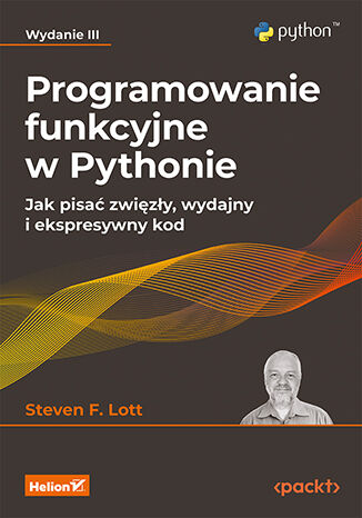 Programowanie funkcyjne w Pythonie. Jak pisać zwięzły, wydajny i ekspresywny kod wyd. 3 -  | okładka