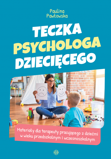Teczka psychologa dziecięcego. Materiały dla terapeuty pracującego z dziećmi w wieku przedszkolnym i wczesnoszkolnym - Paulina Pawłowska | okładka