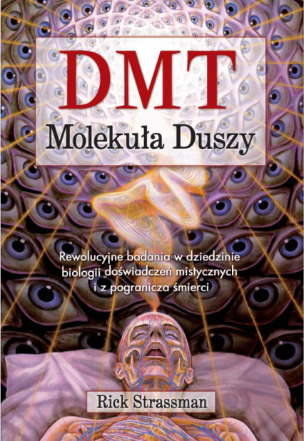DMT. Molekuła duszy. Rewolucyjne badania w dziedzinie biologii doświadczeń mistycznych i z pogranicza śmierci wyd. 2022 - Rick Strassman | okładka
