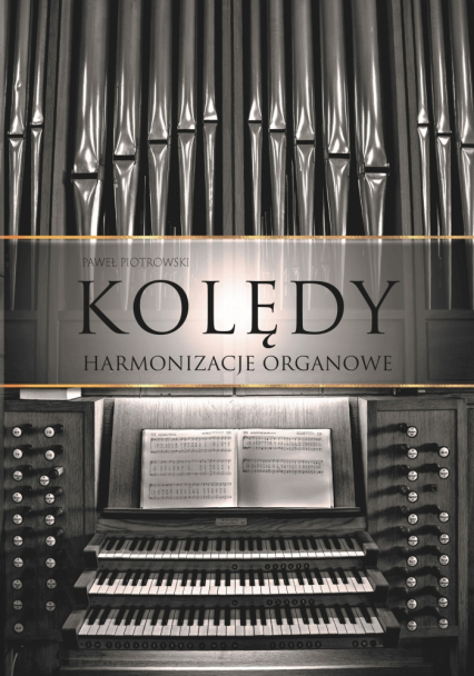 Kolędy - harmonizacje organowe - Paweł Piotrowski | okładka