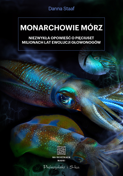 Monarchowie mórz. Niezwykłą opowieść o pięciuset milionach lat ewolucji głowonogów -  | okładka