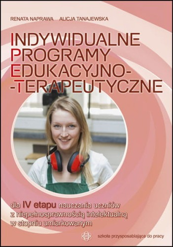 Indywidualne programy edukacyjno-terapeutyczne dla IV etapu nauczania - Naprawa Renata, Tanajewska Alicja | okładka