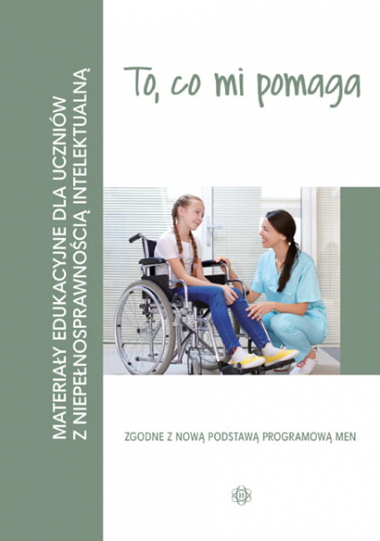 To, co mi pomaga Materiały edukacyjne dla uczniów z niepełnosprawnością intelektualną - Opracowanie Zbiorowe | okładka