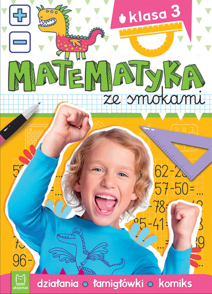 Matematyka ze smokami. Klasa 3. Działania, łamigłówki, komiks - Anna Podgórska | okładka