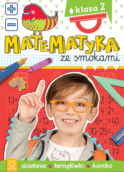 Matematyka ze smokami. Klasa 2. Działania, łamigłówki, komiks - Anna Podgórska | okładka