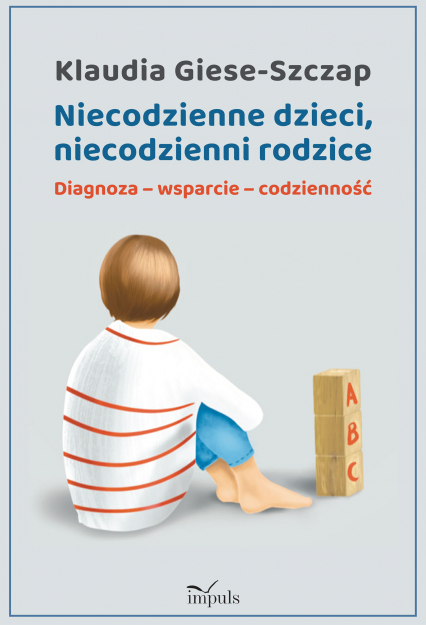 Niecodzienne dzieci, niecodzienni rodzice Diagnoza-wsparcie-codzienność - Klaudia  Giese-Szczap | okładka