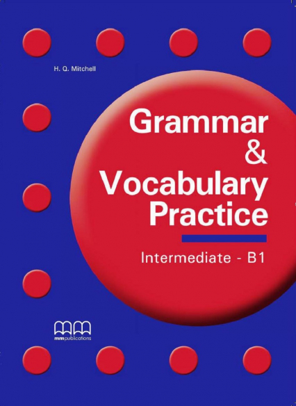 Grammar & Vocabulary Practice Intermediate/B1 Student'S Book - Malkogianni Marileni, T.J. Mitchell | okładka