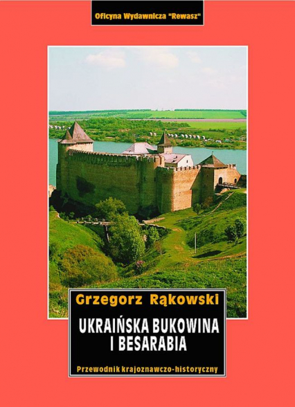 Ukraińska Bukowina i Besarabia. Przewodnik krajoznawczo-historyczny - Grzegorz Rąkowski | okładka