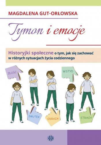 Tymon i emocje historyjki społeczne o tym jak się zachować w różnych sytuacjach życia codziennego - Magdalena Gut-Orłowska | okładka