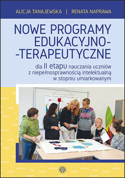 Nowe programy edukacyjno terapeutyczne dla ii etapu nauczania uczniów z niepełnosprawnością intelektualną w stopniu umiarkowanym - Naprawa Renata, Tanajewska Alicja | okładka