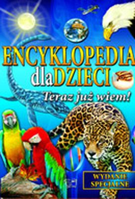 Teraz już wiem encyklopedia dla dzieci - Opracowanie Zbiorowe | okładka