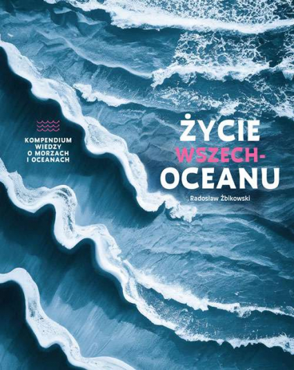 Życie wszechoceanu. Kompendium wiedzy o morzach i oceanach - Radosław Żbikowski | okładka