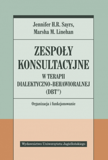 Zespoły konsultacyjne w terapii dialektyczno-behawioralnej (DBT®). Organizacja i funkcjonowanie - Linehan Marsha M. | okładka