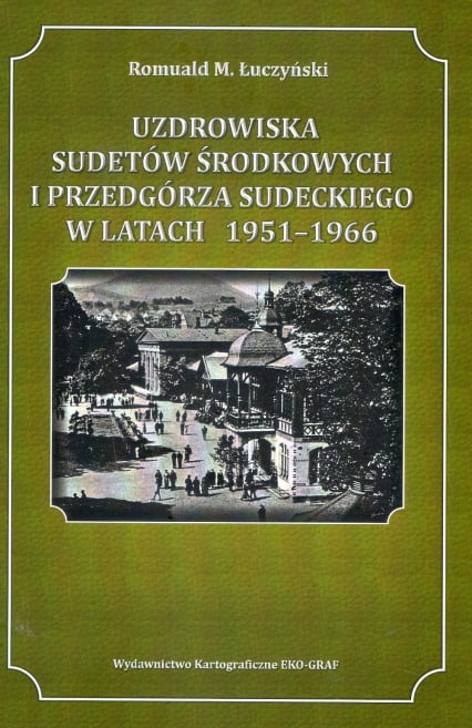 Uzdrowiska Sudetów Środkowych i Przedgórza Sudeckiego w latach 1951-1966 - Łuczyński Romuald M. | okładka