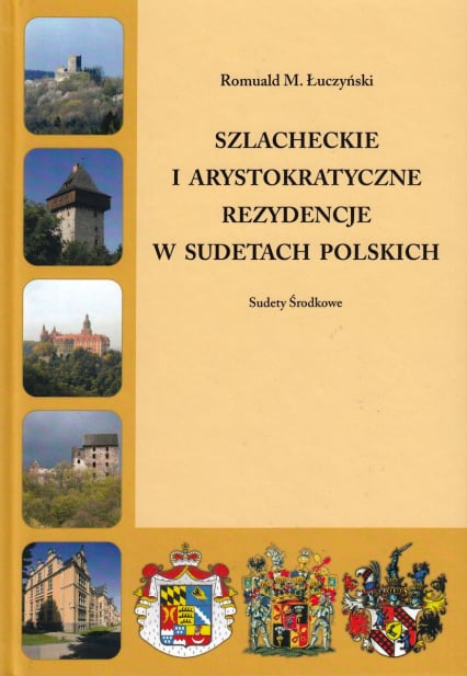 Szlacheckie i arystokratyczne rezydencje w Sudetach Polskich Sudety Środkowe - Łuczyński Romuald M. | okładka