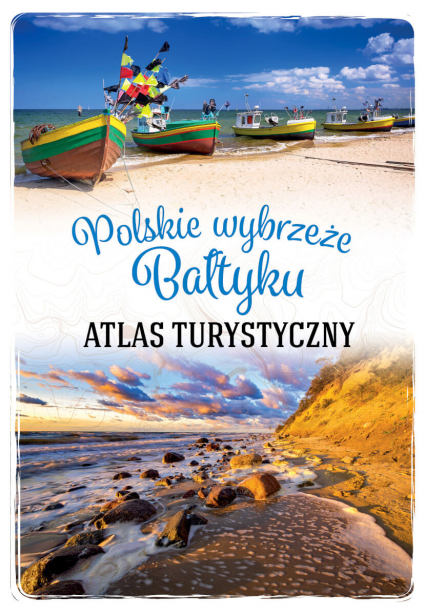 Polskie wybrzeże Bałtyku. Atlas turystyczny - Magdalena Stefańczyk | okładka