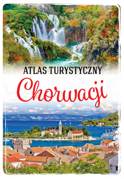 Atlas turystyczny Chorwacji - Marcin Jaskulski | okładka