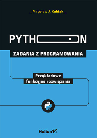 Python. Zadania z programowania. Przykładowe funkcyjne rozwiązania -  | okładka