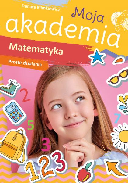 Matematyka. Proste działania. Moja akademia - Danuta Klimkiewicz | okładka