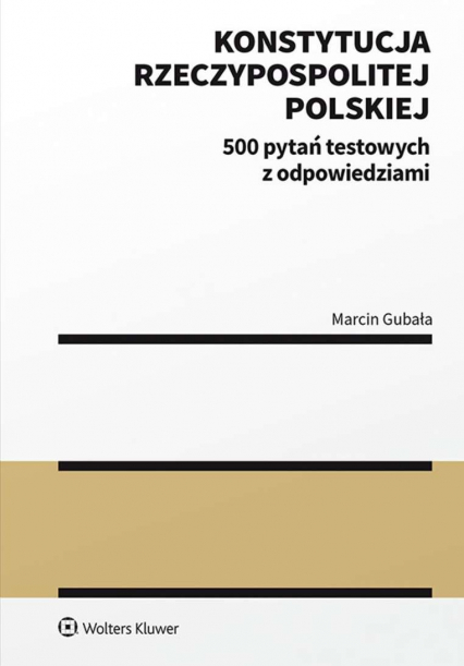 Konstytucja Rzeczypospolitej Polskiej. 500 pytań testowych z odpowiedziami - Marcin Gubała | okładka