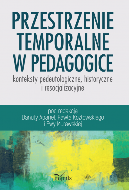 Przestrzenie temporalne w pedagogice - konteksty pedeutologiczne, historyczne i resocjalizacyjne - Paweł Kozłowski | okładka