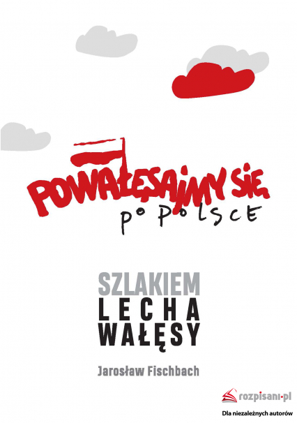 Powałęsajmy się po Polsce. Szlakiem Lecha Wałęsy - Jarosław Fischbach | okładka