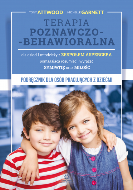 TERAPIA POZNAWCZO-BEHAWIORALNA DLA DZIECI I MŁODZIEŻY Z ZESPOŁEM ASPERGERA POMAGAJĄCA ROZUMIEĆ I WYRAŻAĆ SYMPATIĘ ORAZ MIŁOŚĆ - Attwood Tony | okładka