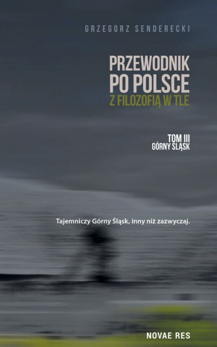 Przewodnik po Polsce z filozofią w tle górny śląsk Tom 3 - Grzegorz Senderecki | okładka