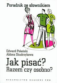 Jak pisać razem czy osobno poradnik ze słownikiem - Edward Polański | okładka