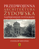 Przedwojenna architektura żydowska najpiękniejsze fotografie - Stanisław Kryciński | okładka