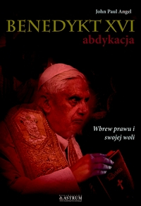 Benedykt XVI abdykacja wyd. 2 - Angel John Paul | okładka