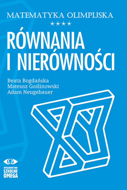 Matematyka olimpijska równania i nierówności - Adam Neugebauer, Beata Bogdańska | okładka