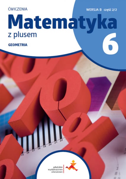Matematyka z plusem ćwiczenia dla klasy 6 geometria wersja B część 2/2 szkoła podstawowa wydanie 2022 - Zarzycki Piotr | okładka