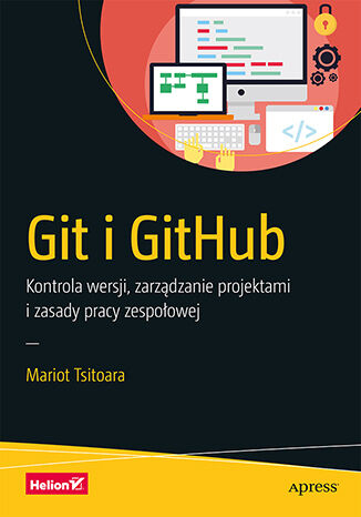 Git i GitHub. Kontrola wersji, zarządzanie projektami i zasady pracy zespołowej -  | okładka