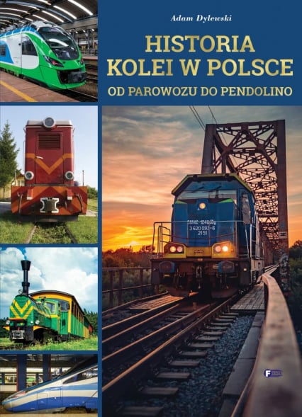 Historia kolei w Polsce. Od parowozu do pendolino - Adam Dylewski | okładka