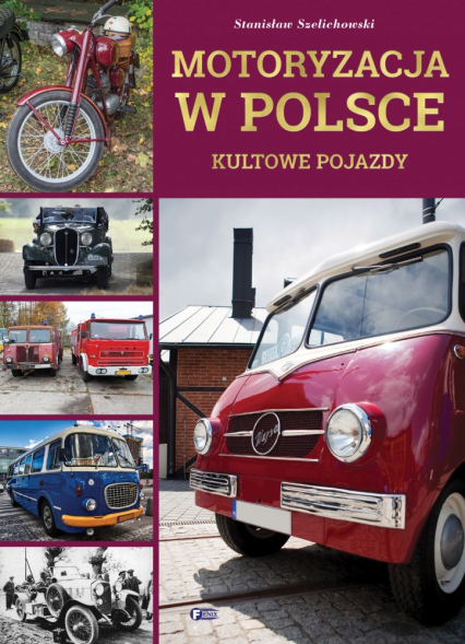 Motoryzacja w Polsce. Kultowe pojazdy - Szelichowski Stanisław | okładka