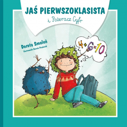 Jaś Pierwszoklasista i Pożeracz Cyfr - Dorota Smoleń | okładka