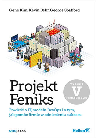 Projekt Feniks. Powieść o IT, modelu DevOps i o tym, jak pomóc firmie w odniesieniu sukcesu wyd. 5 - Gene Kim | okładka