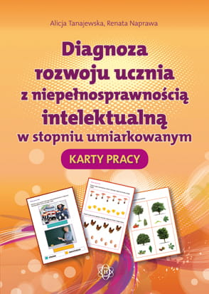 Diagnoza rozwoju ucznia z niepełnosprawnością intelektualną w stopniu umiarkowanym Karty Pracy - Naprawa Renata, Tanajewska Alicja | okładka