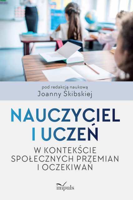 Nauczyciel i uczeń w kontekście społecznych przemian i oczekiwań - Joanna Skibska | okładka