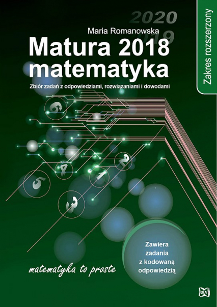 Matura 2018 Matematyka Zakres rozszerzony Zbiór zadań z odpowiedziami, rozwiązaniami i dowodami - Romanowska Maria | okładka