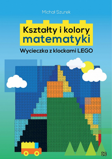 Kształty i kolory matematyki. Wycieczka z klockami LEGO - Michał Szurek | okładka