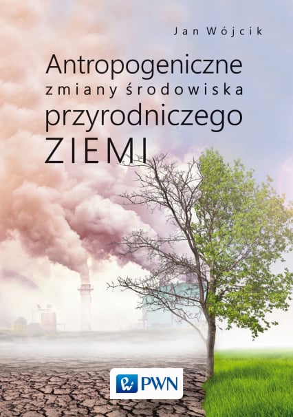 Antropogeniczne zmiany środowiska przyrodniczego Ziemi -  | okładka